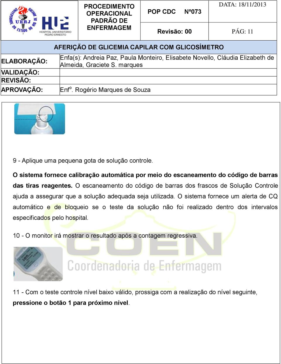 O escaneamento do código de barras dos frascos de Solução Controle ajuda a assegurar que a solução adequada seja utilizada.