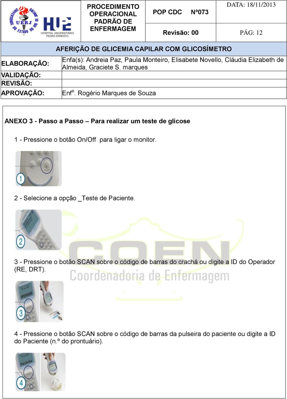 3 - Pressione o botão SCAN sobre o código de barras do crachá ou digite a ID do Operador (RE, DRT).