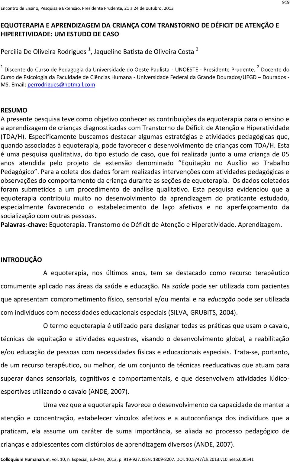 2 Docente do Curso de Psicologia da Faculdade de Ciências Humana - Universidade Federal da Grande Dourados/UFGD Dourados - MS. Email: perrodrigues@hotmail.