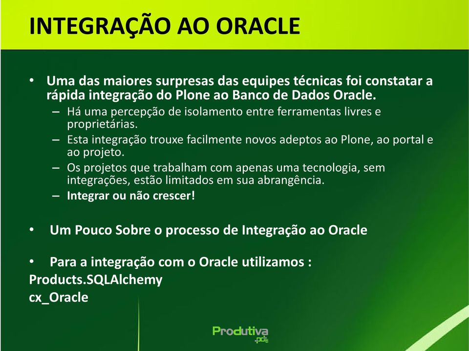 Esta integração trouxe facilmente novos adeptos ao Plone, ao portal e ao projeto.