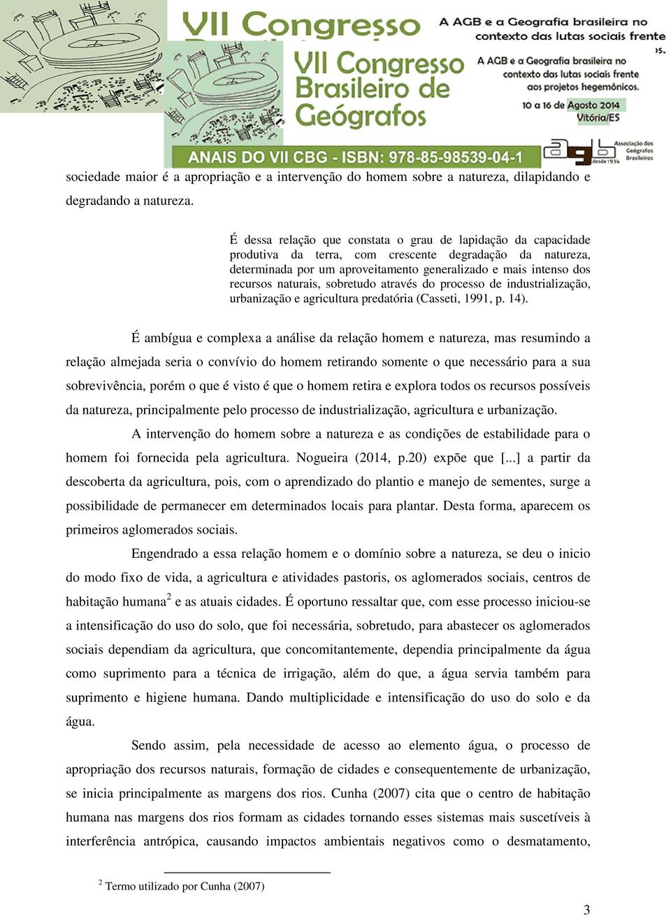 naturais, sobretudo através do processo de industrialização, urbanização e agricultura predatória (Casseti, 1991, p. 14).