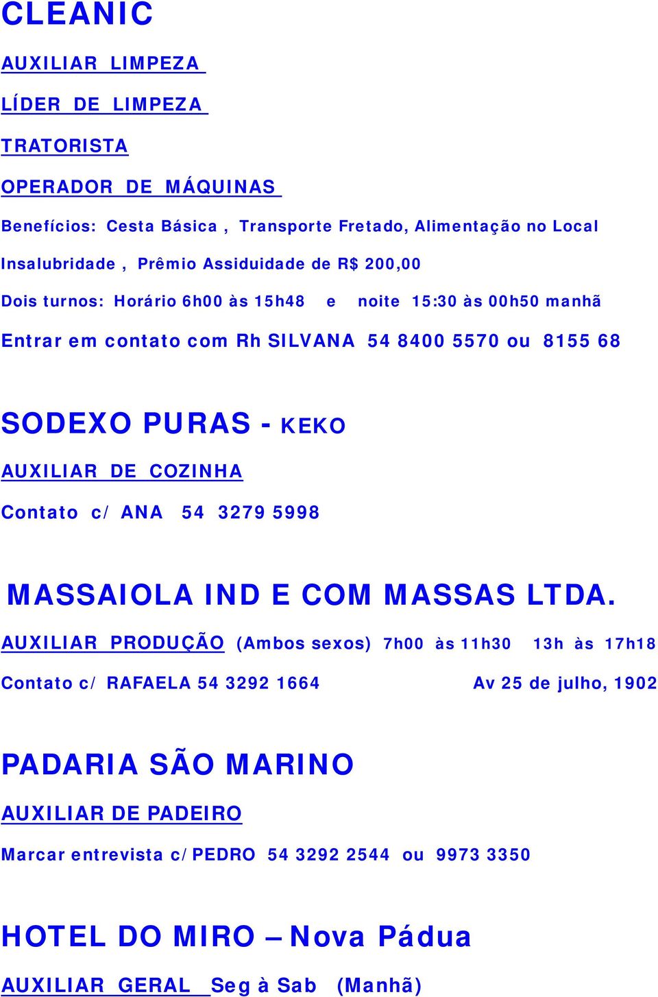 AUXILIAR DE COZINHA Contato c/ ANA 54 3279 5998 MASSAIOLA IND E COM MASSAS LTDA.