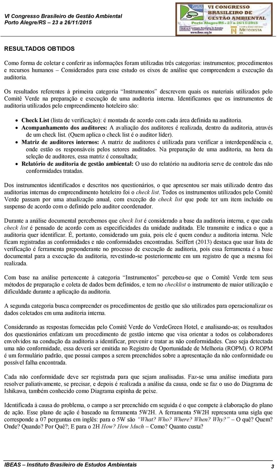 Os resultados referentes à primeira categoria Instrumentos descrevem quais os materiais utilizados pelo Comitê Verde na preparação e execução de uma auditoria interna.