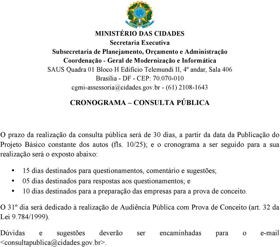 destinados para respostas aos questionamentos; e 10 dias destinados para a preparação das empresas para a prova de conceito.