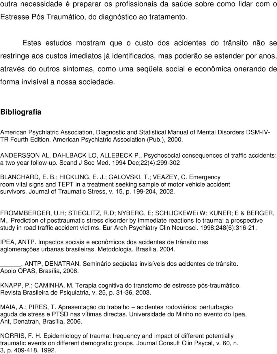 social e econômica onerando de forma invisível a nossa sociedade. Bibliografia American Psychiatric Association, Diagnostic and Statistical Manual of Mental Disorders DSM-IV- TR Fourth Edition.