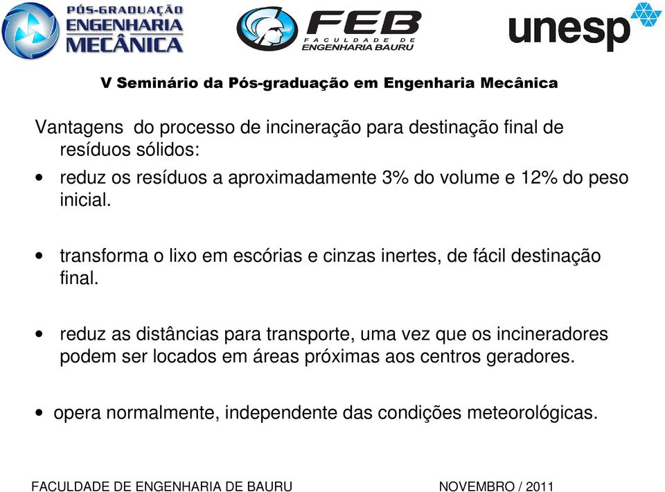 transforma o lixo em escórias e cinzas inertes, de fácil destinação final.