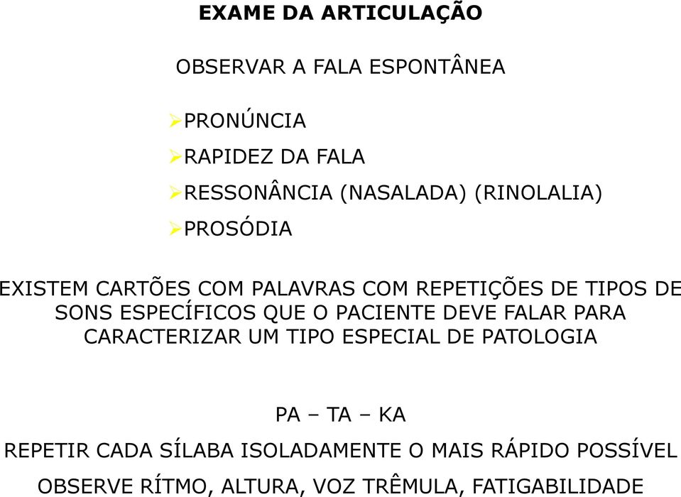 ESPECÍFICOS QUE O PACIENTE DEVE FALAR PARA CARACTERIZAR UM TIPO ESPECIAL DE PATOLOGIA PA TA KA