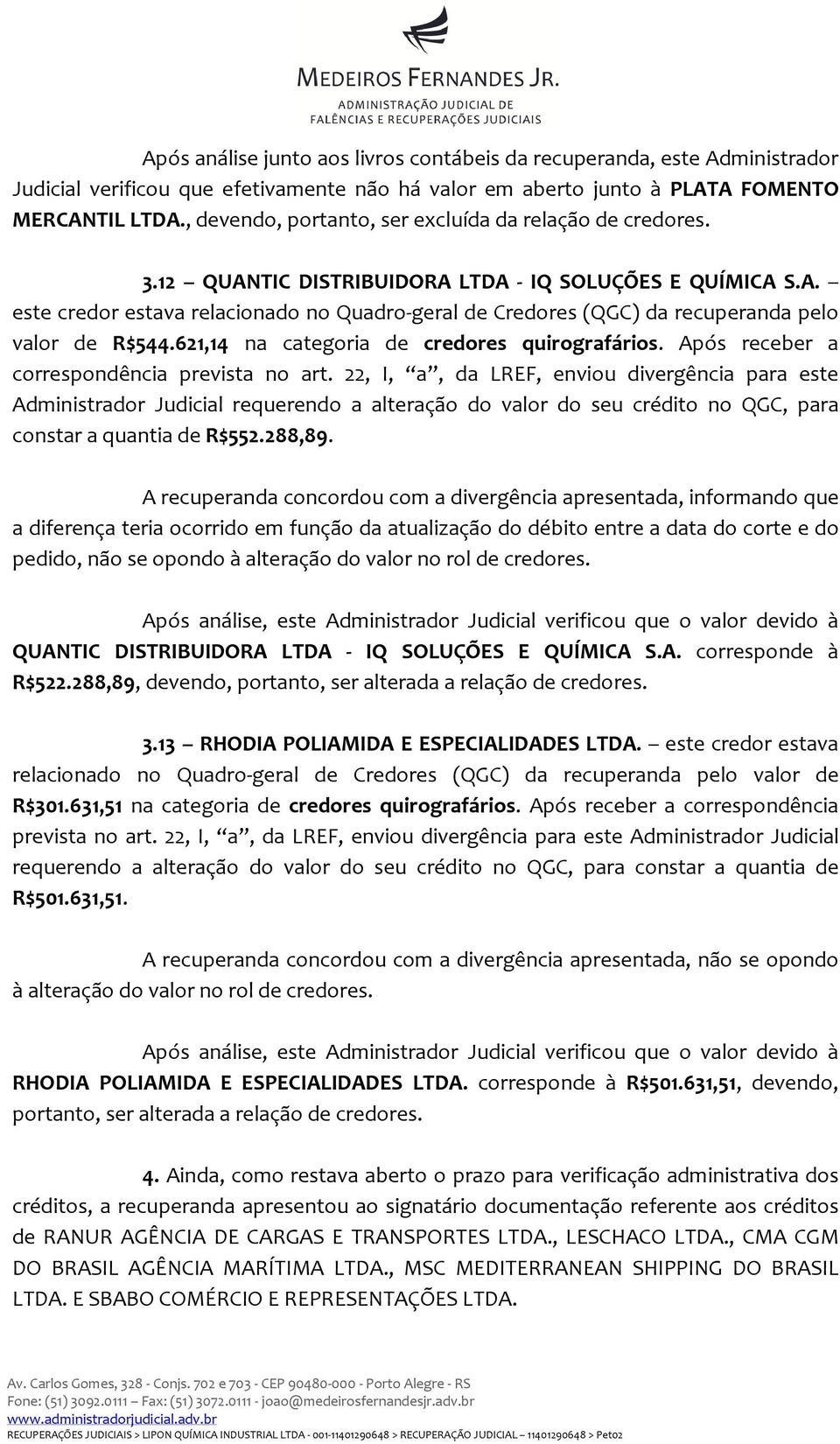 621,14 na categoria de credores quirografários. Após receber a correspondência prevista no art.