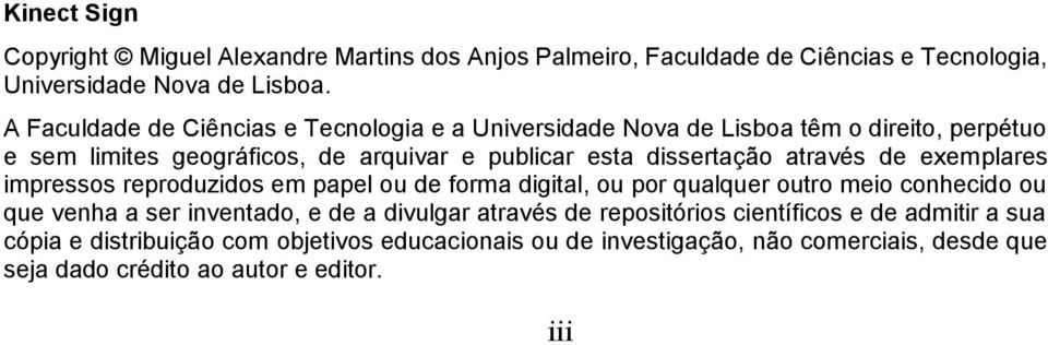 através de exemplares impressos reproduzidos em papel ou de forma digital, ou por qualquer outro meio conhecido ou que venha a ser inventado, e de a divulgar