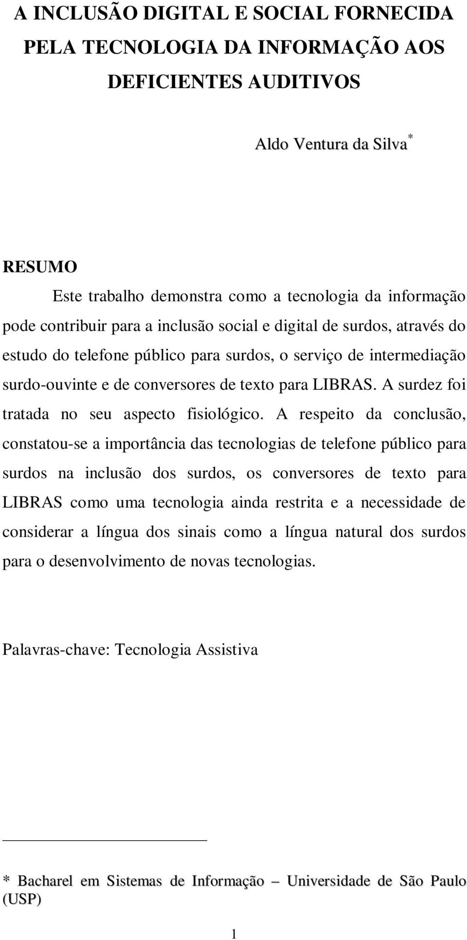 A surdez foi tratada no seu aspecto fisiológico.