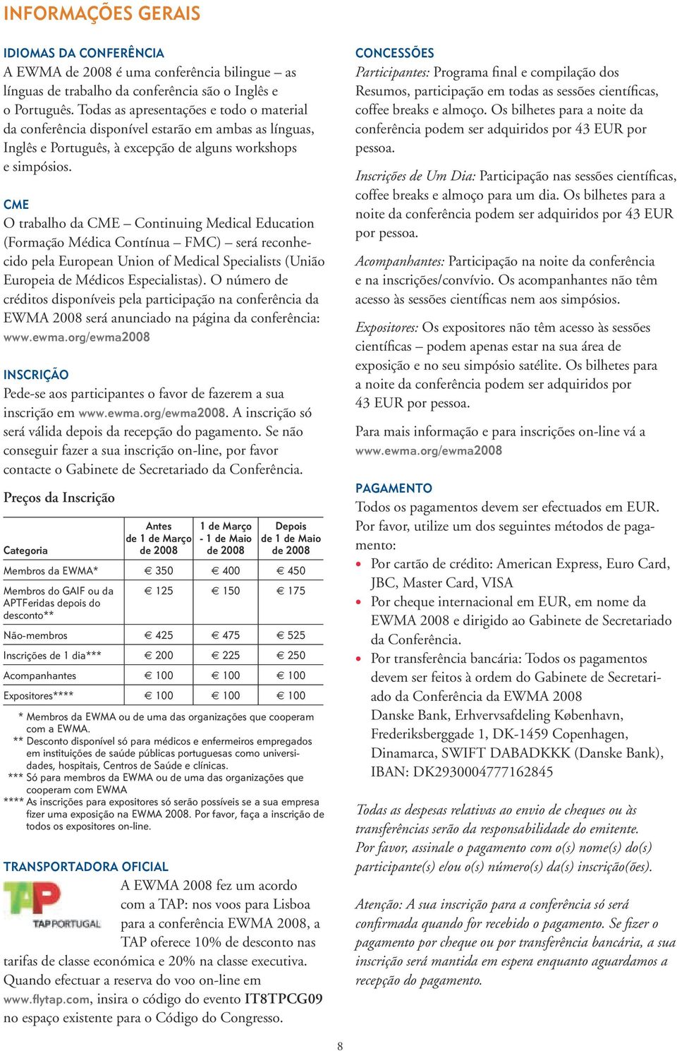 CME O trabalho da CME Continuing Medical Education (Formação Médica Contínua FMC) será reconhecido pela European Union of Medical Specialists (União Europeia de Médicos Especialistas).