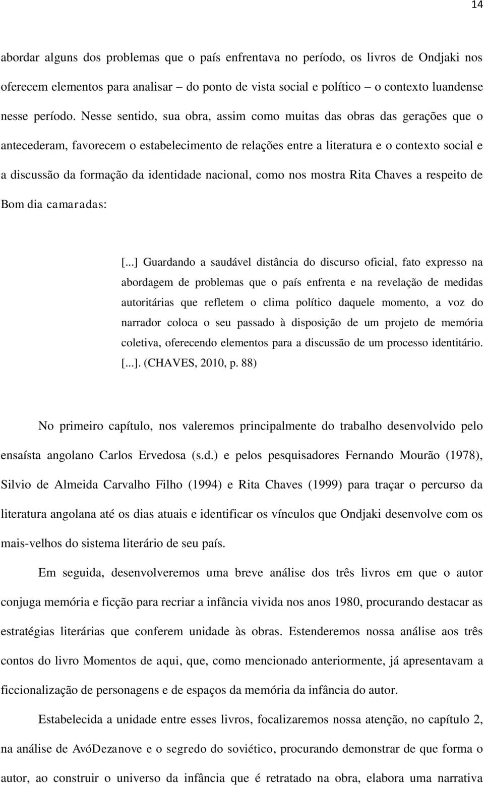 identidade nacional, como nos mostra Rita Chaves a respeito de Bom dia camaradas: [.