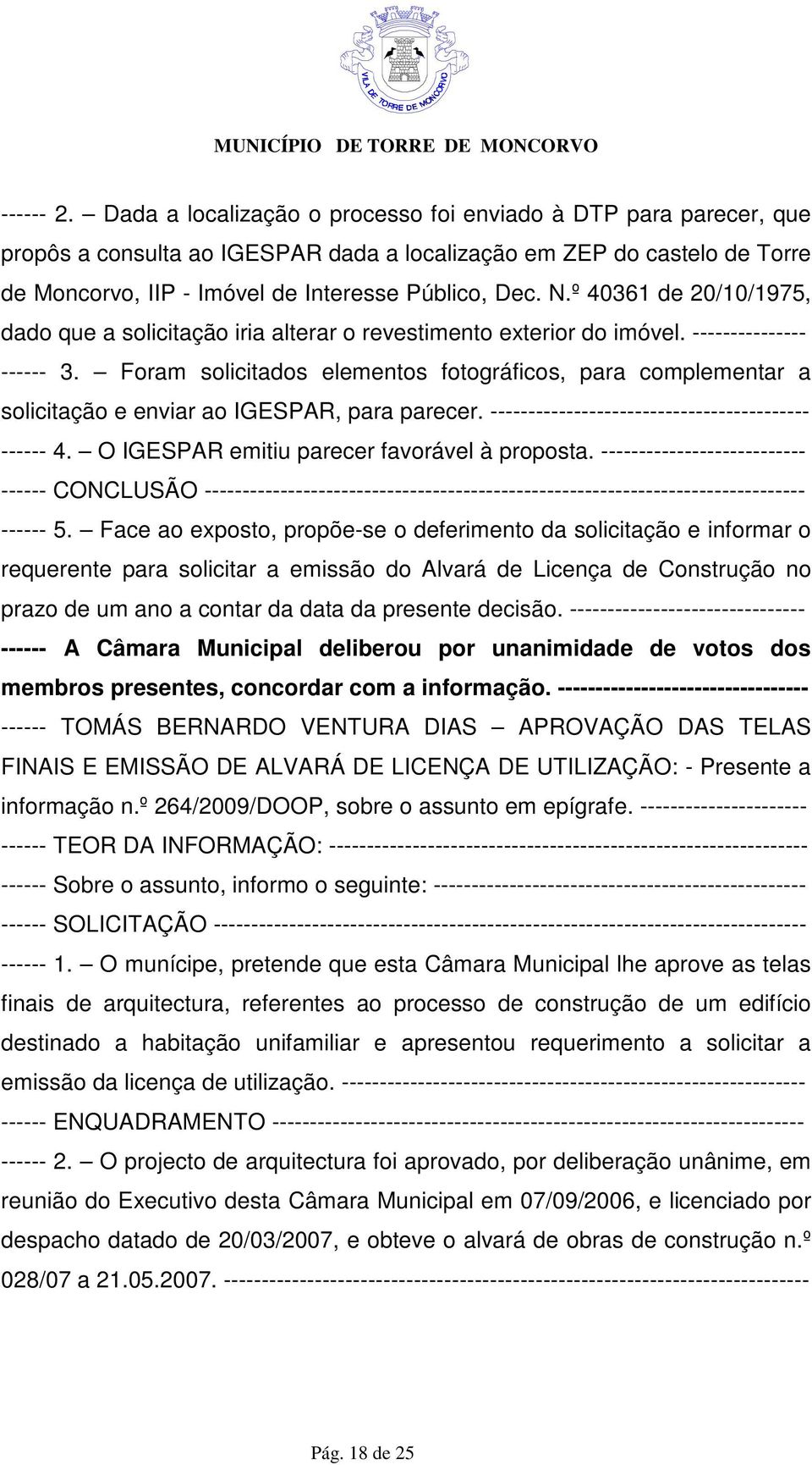 º 40361 de 20/10/1975, dado que a solicitação iria alterar o revestimento exterior do imóvel. --------------- ------ 3.