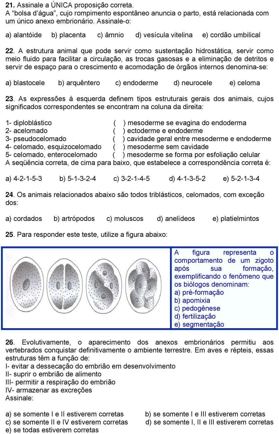 A estrutura animal que pode servir como sustentação hidrostática, servir como meio fluido para facilitar a circulação, as trocas gasosas e a eliminação de detritos e servir de espaço para o