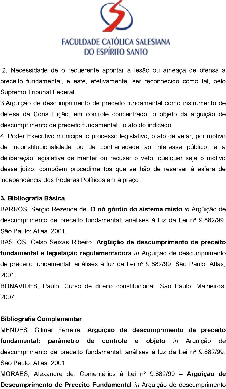 o objeto da arguição de descumprimento de preceito fundamental, o ato do indicado 4.