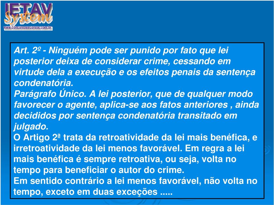 A lei posterior, que de qualquer modo favorecer o agente, aplica-se aos fatos anteriores, ainda decididos por sentença condenatória transitado em julgado.