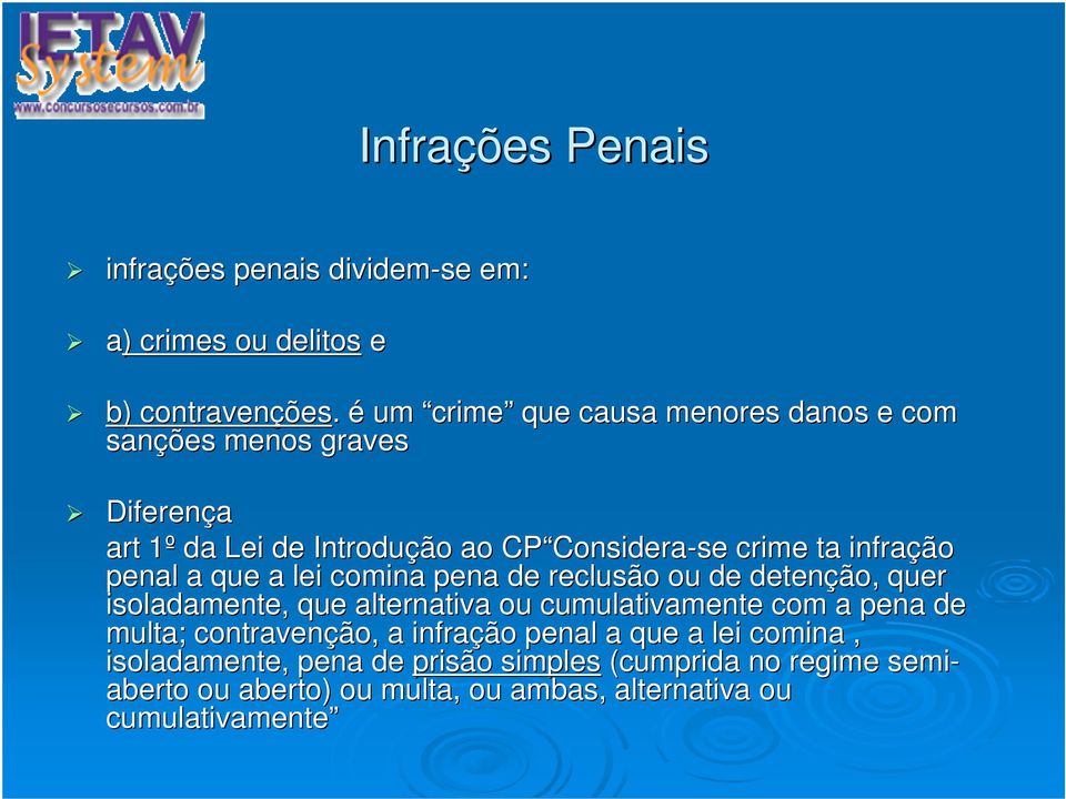 ta infração penal a que a lei comina pena de reclusão ou de detenção, quer isoladamente, que alternativa ou cumulativamente com a pena de