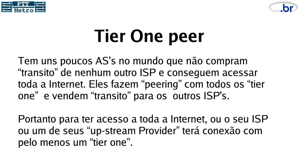 Eles fazem peering com todos os tier one e vendem transito para os outros ISP's.