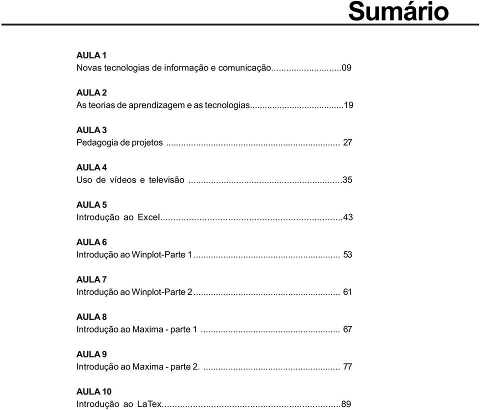 .. 27 AULA 4 Uso de vídeos e televisão...35 AULA 5 Introdução ao Excel.