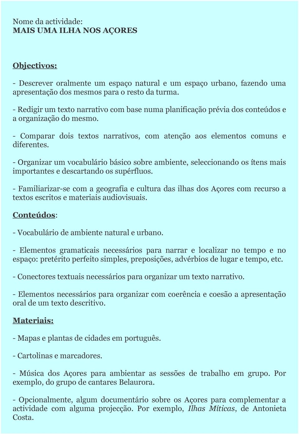 - Organizar um vocabulário básico sobre ambiente, seleccionando os ítens mais importantes e descartando os supérfluos.