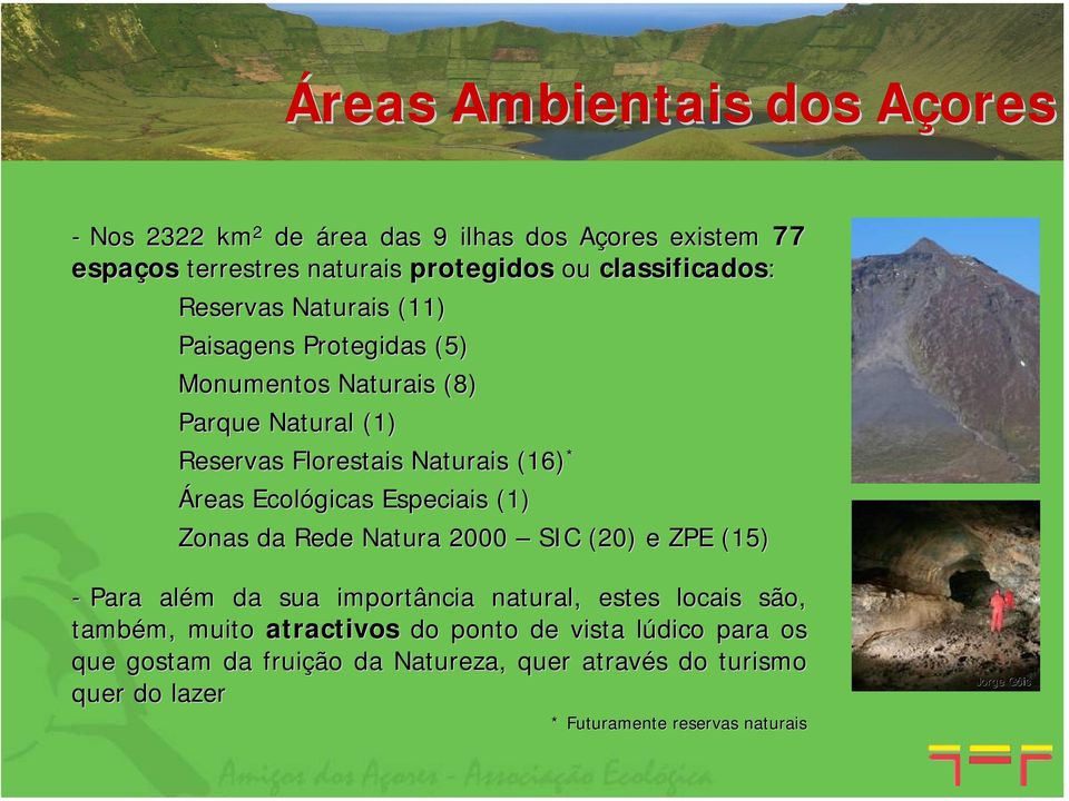 Especiais (1) Zonas da Rede Natura 2000 SIC (20) e ZPE (15) - Para além m da sua importância natural, estes locais são, também, m, muito atractivos