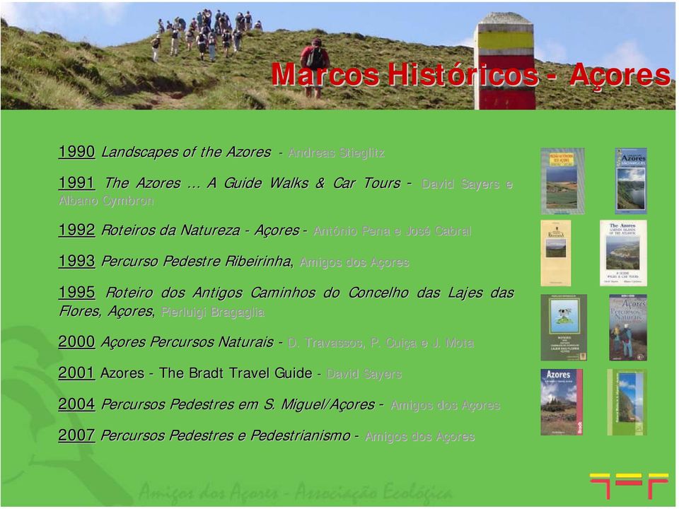 Caminhos do Concelho das Lajes das Flores, AçoresA ores, Pierluigi Bragaglia 2000 Açores Percursos Naturais - D. D. Travassos,, P. Cuiça e J.