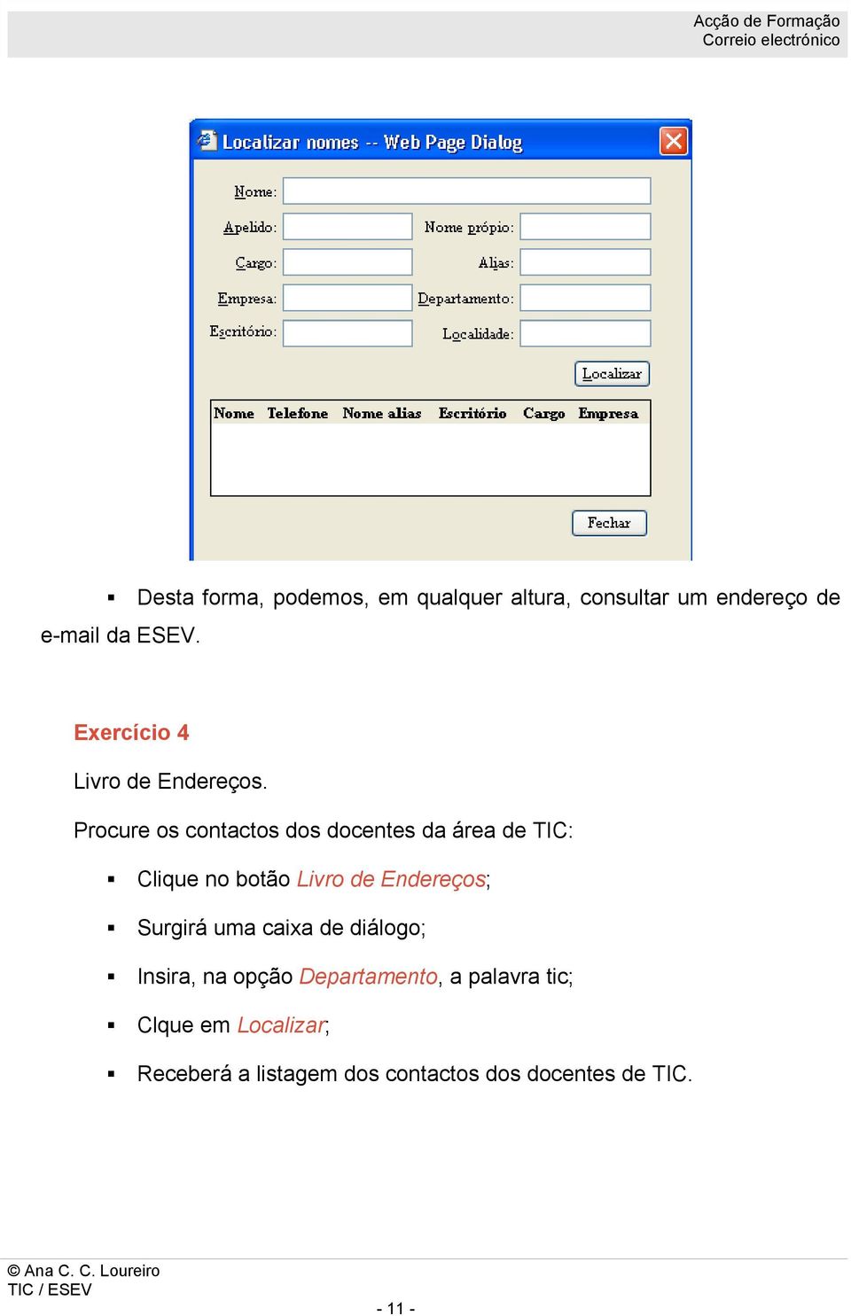 Procure os contactos dos docentes da área de TIC: Clique no botão Livro de Endereços;