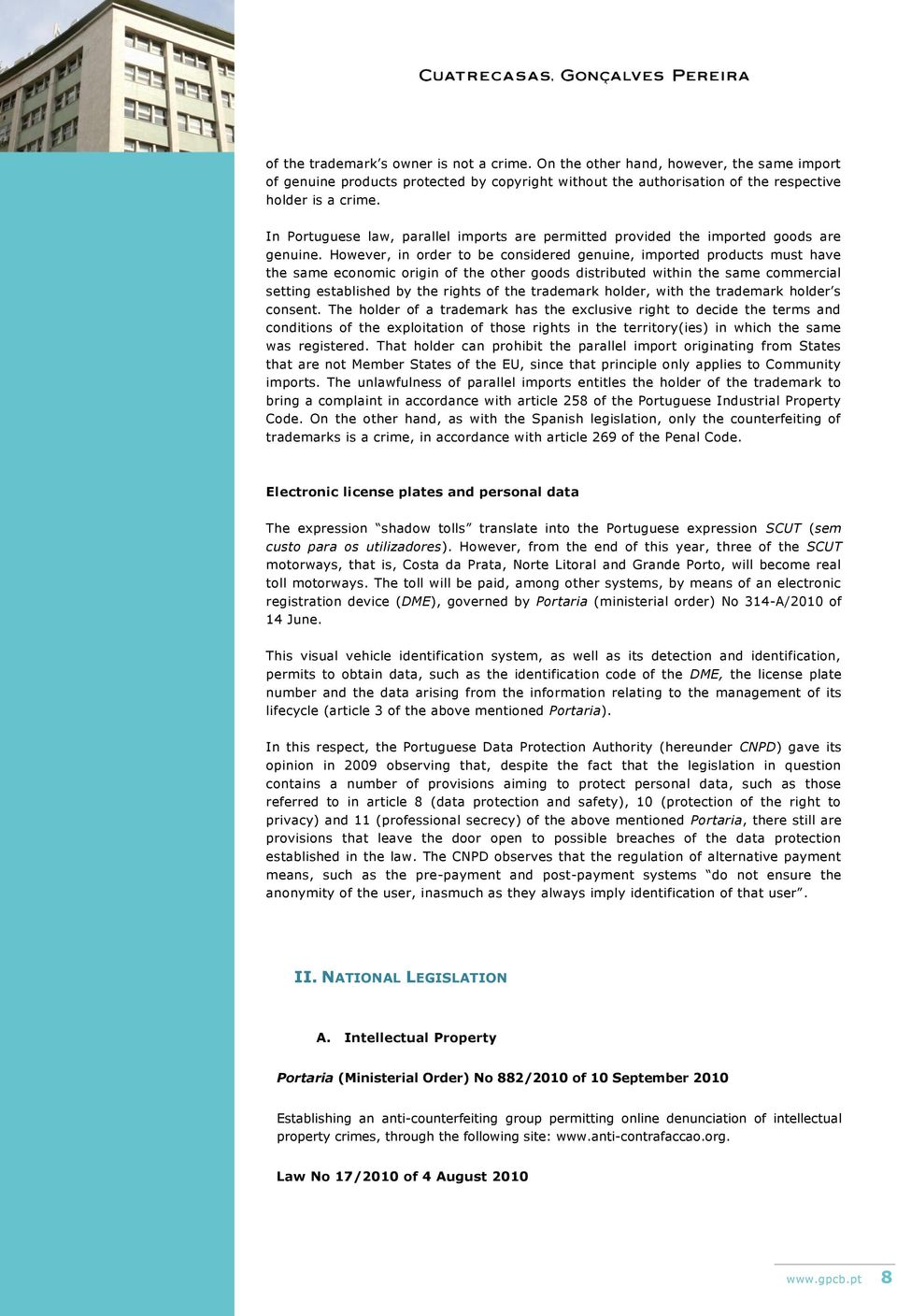 However, in order to be considered genuine, imported products must have the same economic origin of the other goods distributed within the same commercial setting established by the rights of the