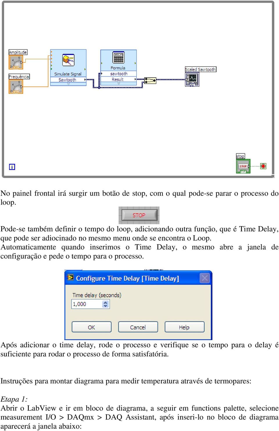 Automaticamente quando inserimos o Time Delay, o mesmo abre a janela de configuração e pede o tempo para o processo.