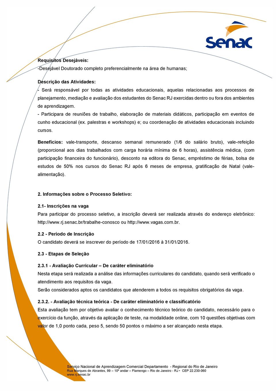 - Participara de reuniões de trabalho, elaboração de materiais didáticos, participação em eventos de cunho educacional (ex.