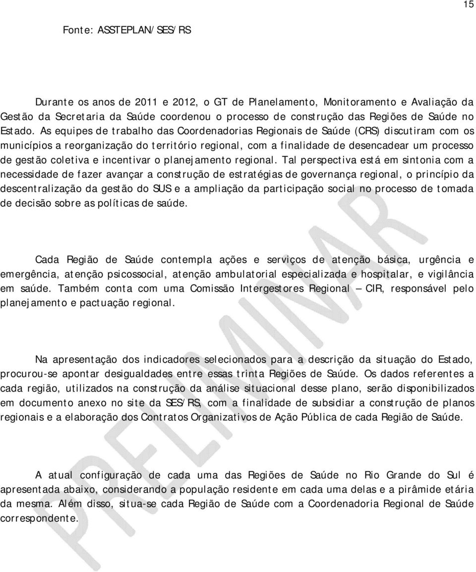 As equipes de trabalho das Coordenadorias Regionais de Saúde (CRS) discutiram com os municípios a reorganização do território regional, com a finalidade de desencadear um processo de gestão coletiva