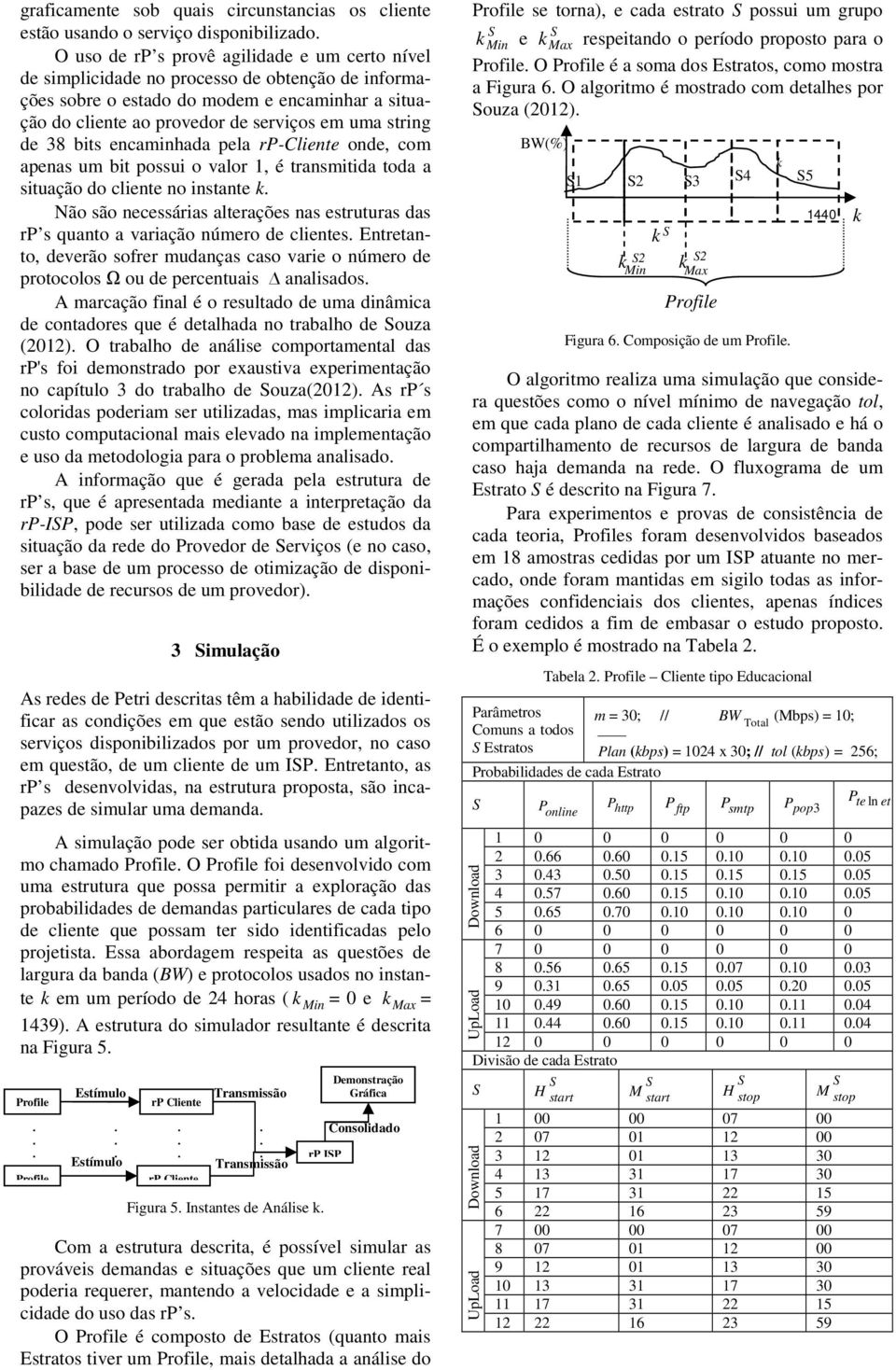 alterações nas estruturas das rp s quanto a varação número de lentes Entretanto deverão sofrer mudanças aso vare o número de protoolos ou de perentuas analsados A maração fnal é o resultado de uma