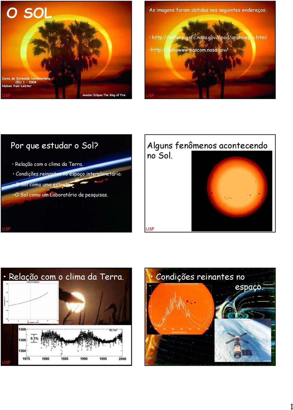 gov/ Curso de Extensão Universitária CEU 1 2004 Nelson Vani Leister Annular Eclipse:The Ring of Fire Por que estudar o Sol?