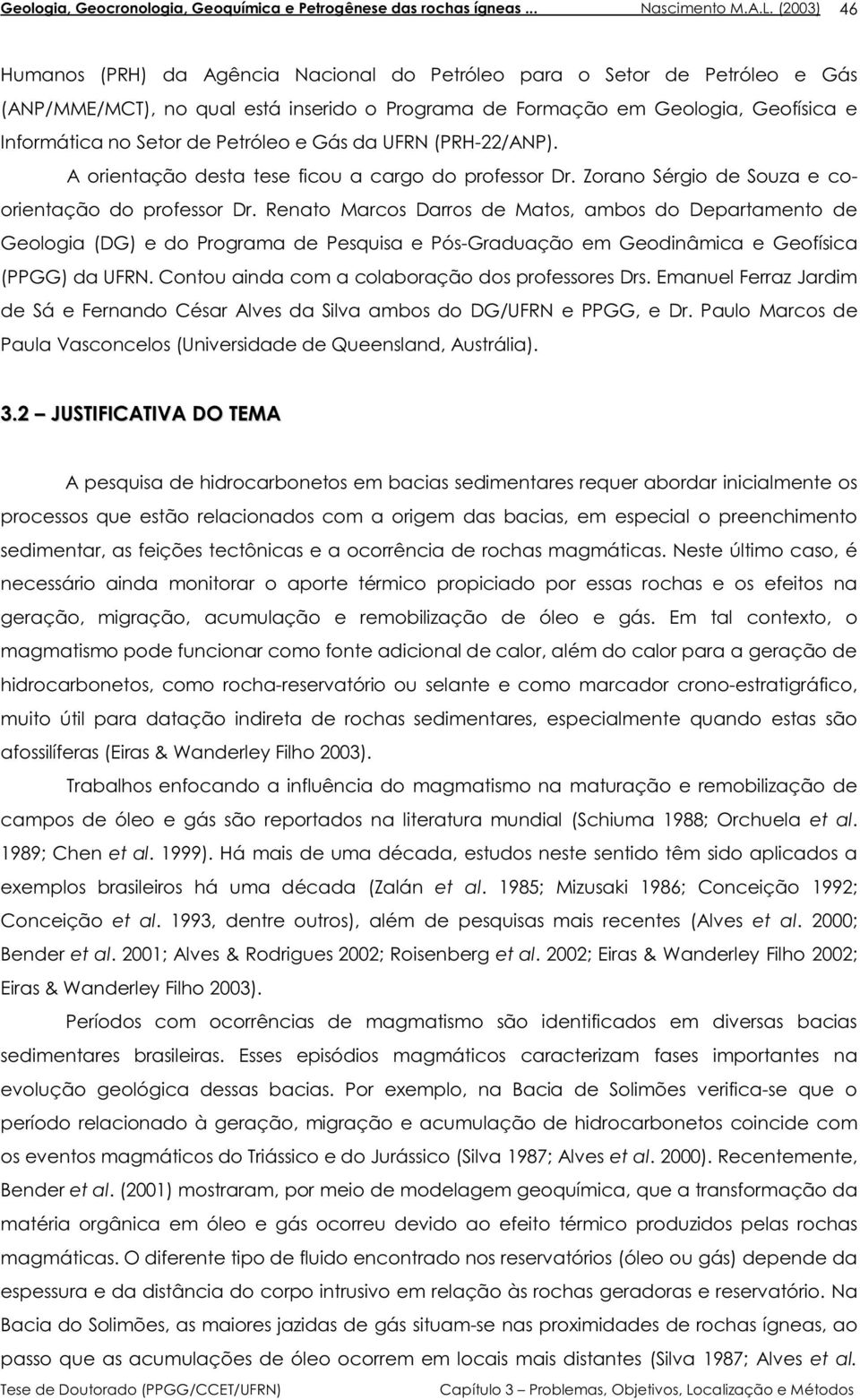 Renato Marcos Darros de Matos, ambos do Departamento de Geologia (DG) e do Programa de Pesquisa e Pós-Graduação em Geodinâmica e Geofísica (PPGG) da UFRN.