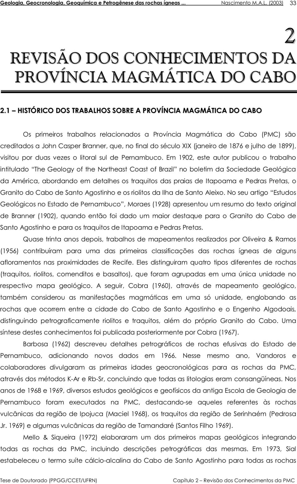 (janeiro de 1876 e julho de 1899), visitou por duas vezes o litoral sul de Pernambuco.