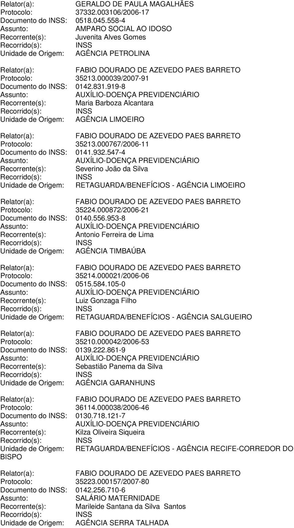 547-4 Recorrente(s): Severino João da Silva Unidade de Origem: RETAGUARDA/BENEFÍCIOS - AGÊNCIA LIMOEIRO Protocolo: 35224.000872/2006-21 Documento do INSS: 0140.556.