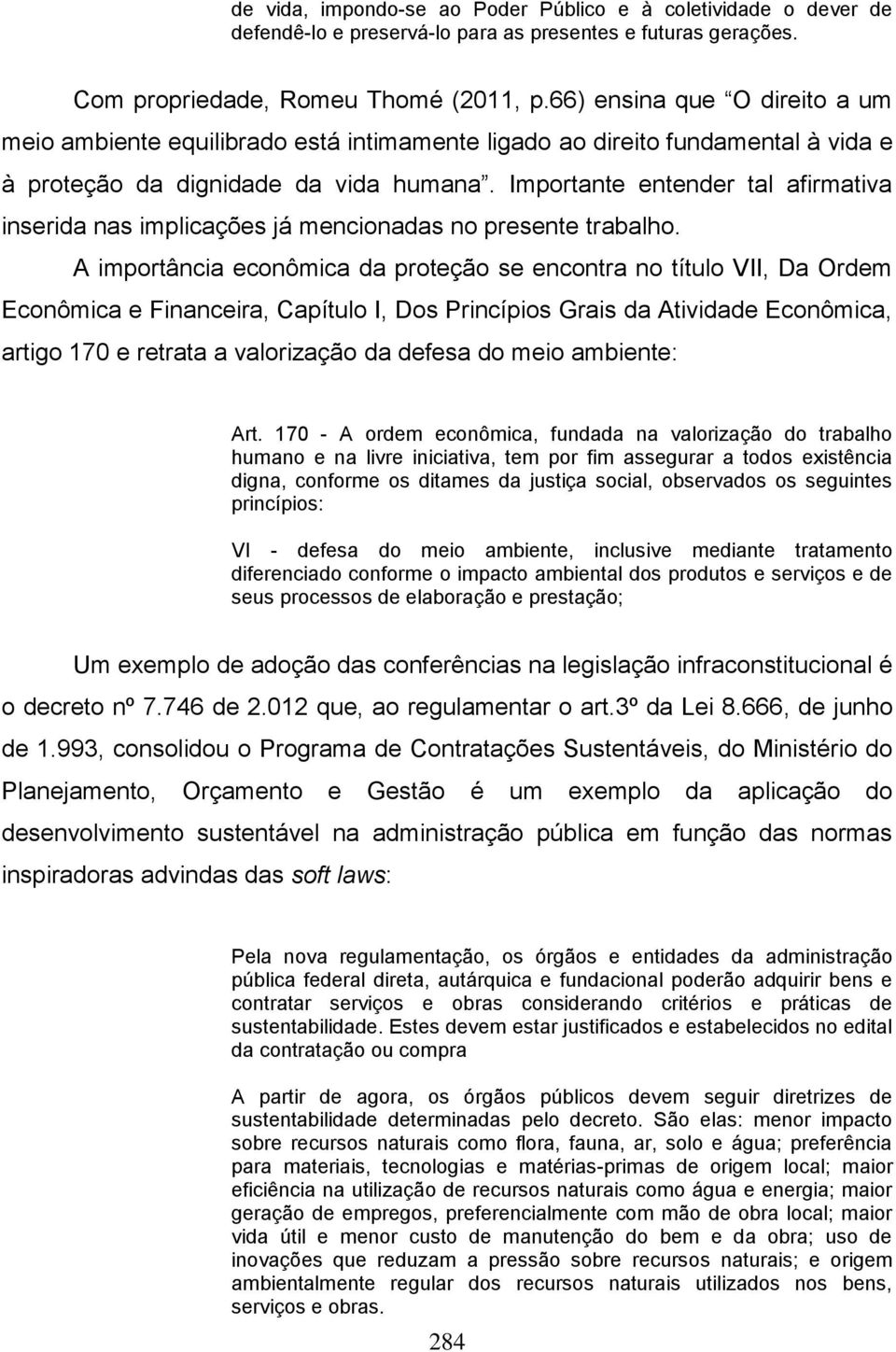 Importante entender tal afirmativa inserida nas implicações já mencionadas no presente trabalho.