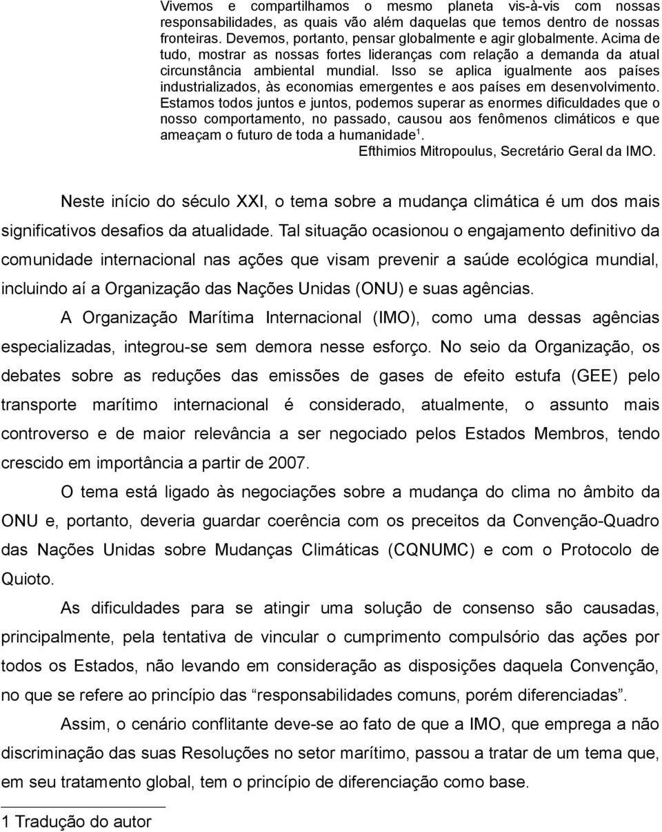 Isso se aplica igualmente aos países industrializados, às economias emergentes e aos países em desenvolvimento.