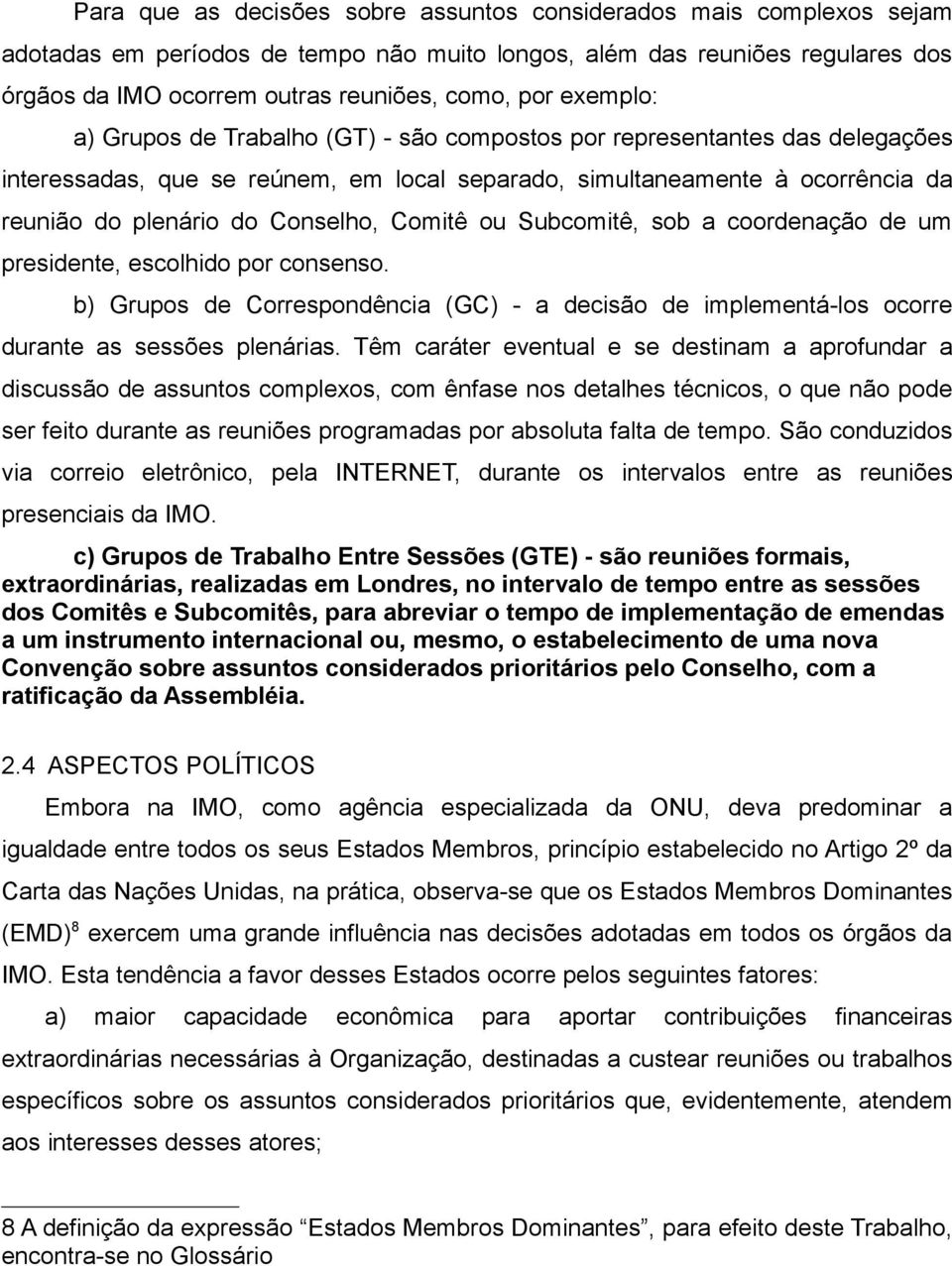 Comitê ou Subcomitê, sob a coordenação de um presidente, escolhido por consenso. b) Grupos de Correspondência (GC) - a decisão de implementá-los ocorre durante as sessões plenárias.