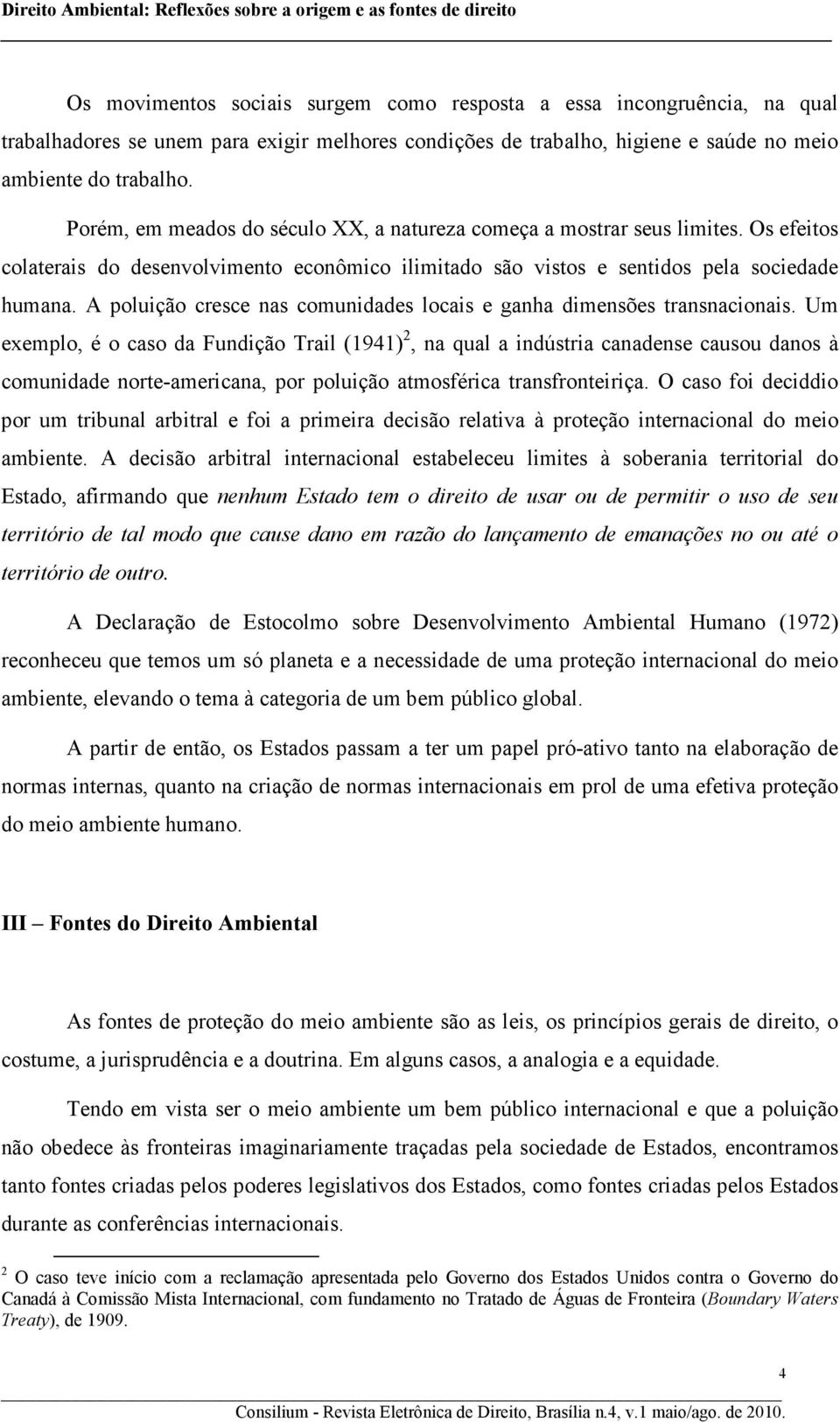 A poluição cresce nas comunidades locais e ganha dimensões transnacionais.