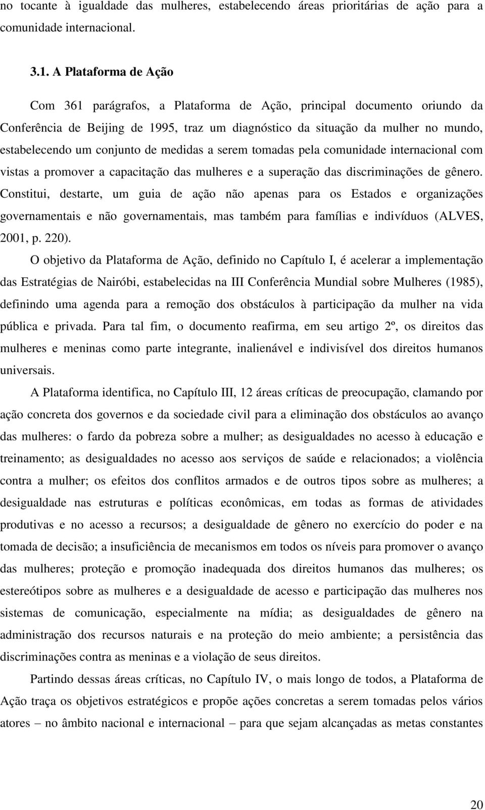 conjunto de medidas a serem tomadas pela comunidade internacional com vistas a promover a capacitação das mulheres e a superação das discriminações de gênero.