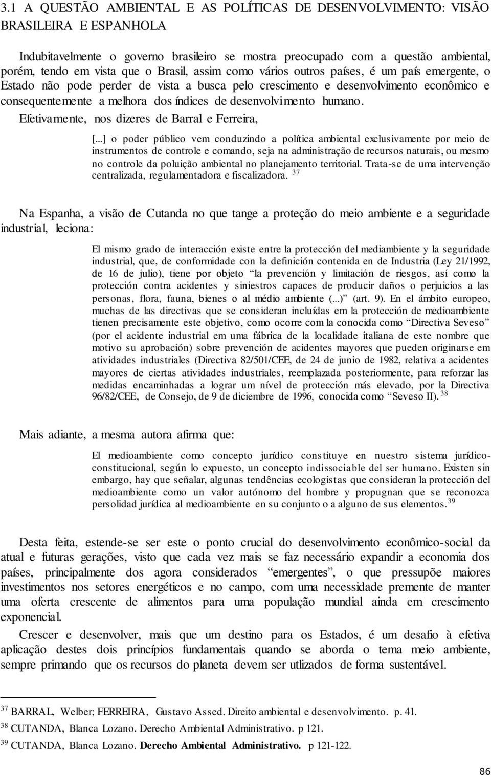 desenvolvimento humano. Efetivamente, nos dizeres de Barral e Ferreira, [.