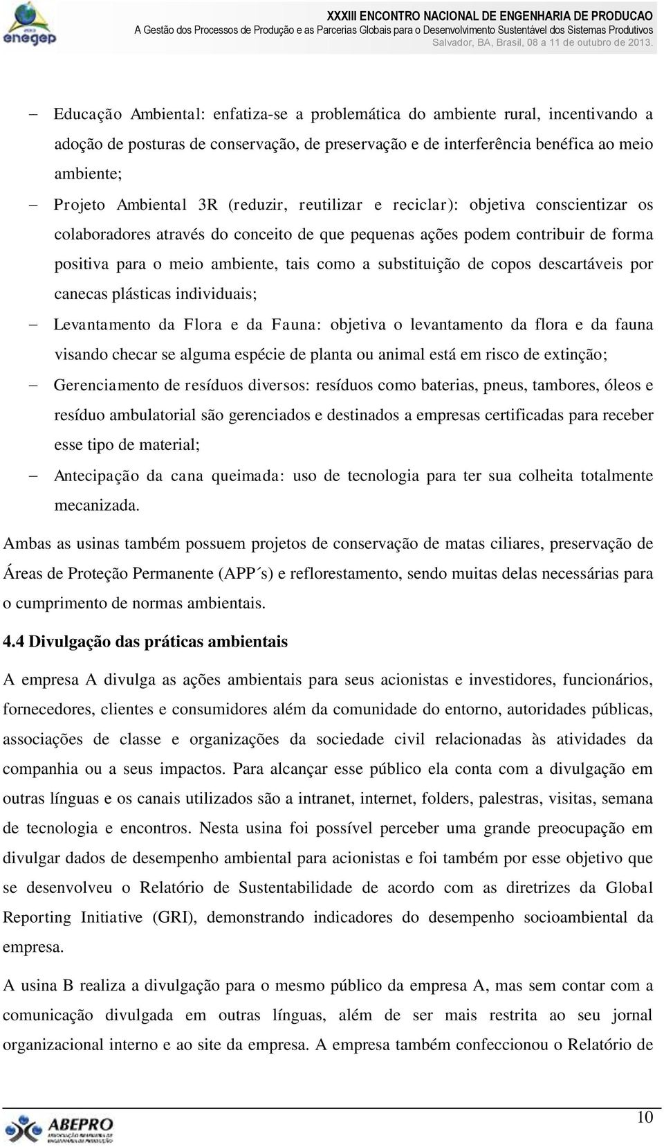 de copos descartáveis por canecas plásticas individuais; Levantamento da Flora e da Fauna: objetiva o levantamento da flora e da fauna visando checar se alguma espécie de planta ou animal está em