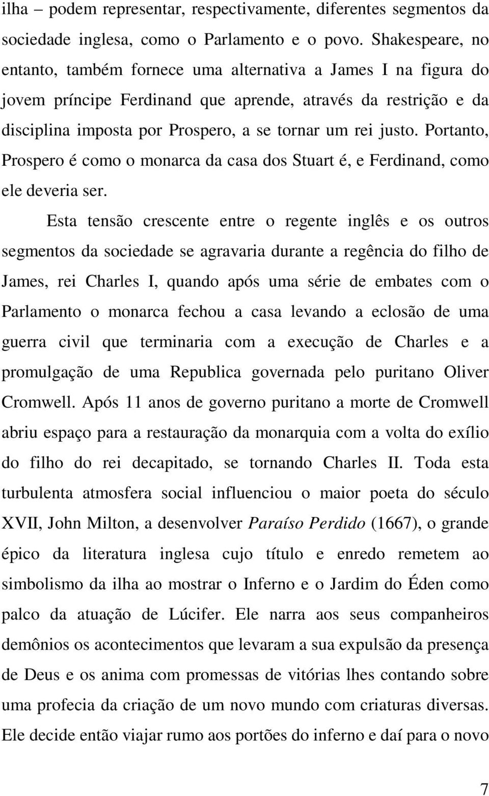 justo. Portanto, Prospero é como o monarca da casa dos Stuart é, e Ferdinand, como ele deveria ser.