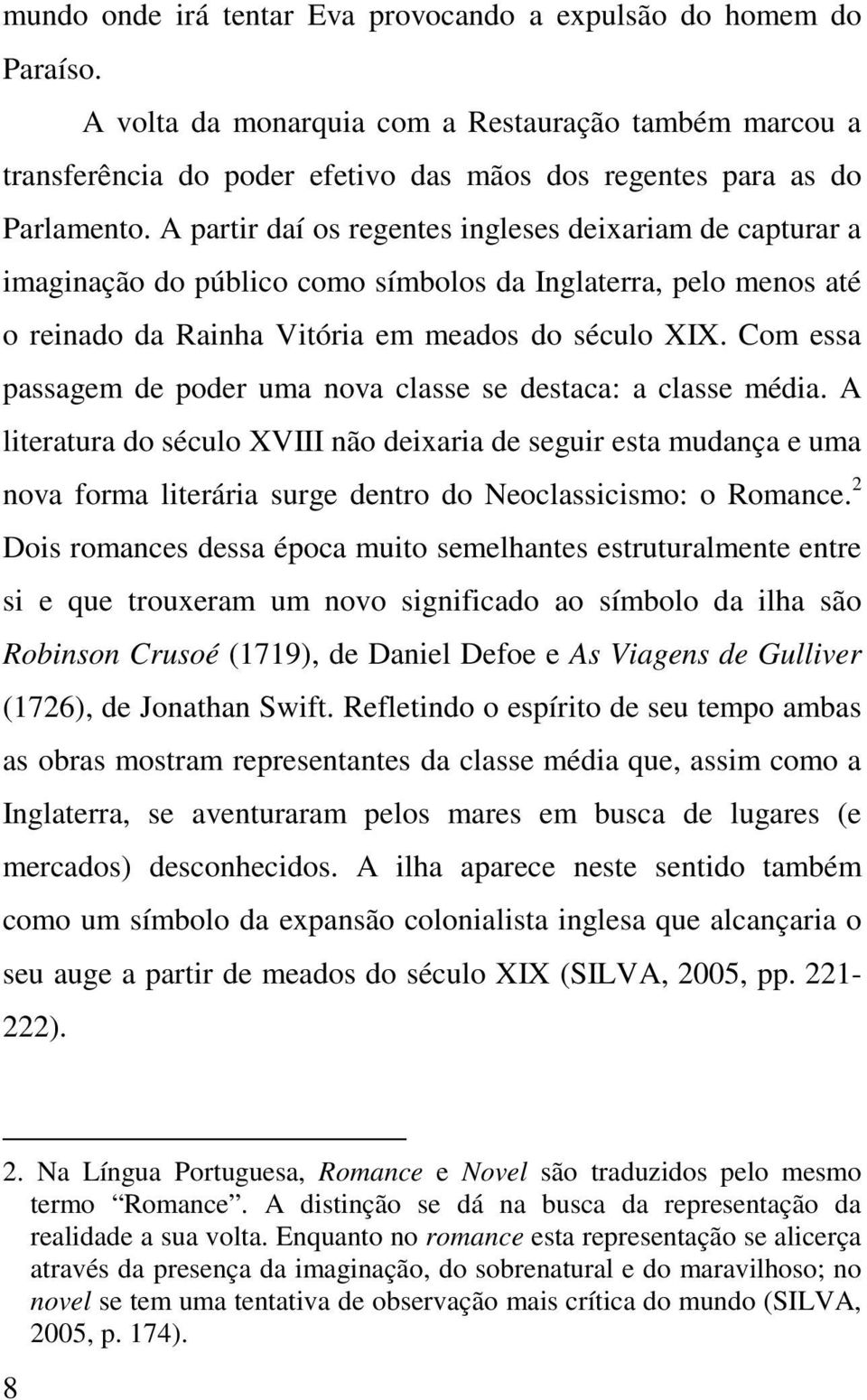 Com essa passagem de poder uma nova classe se destaca: a classe média.