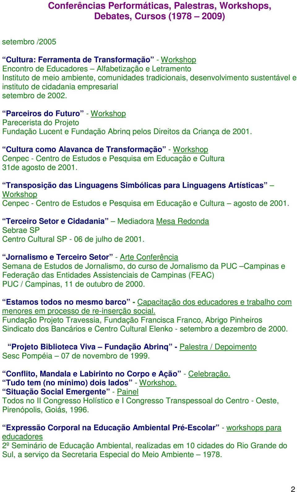 Cultura como Alavanca de Transformação - Workshop Cenpec - Centro de Estudos e Pesquisa em Educação e Cultura 31de agosto de 2001.