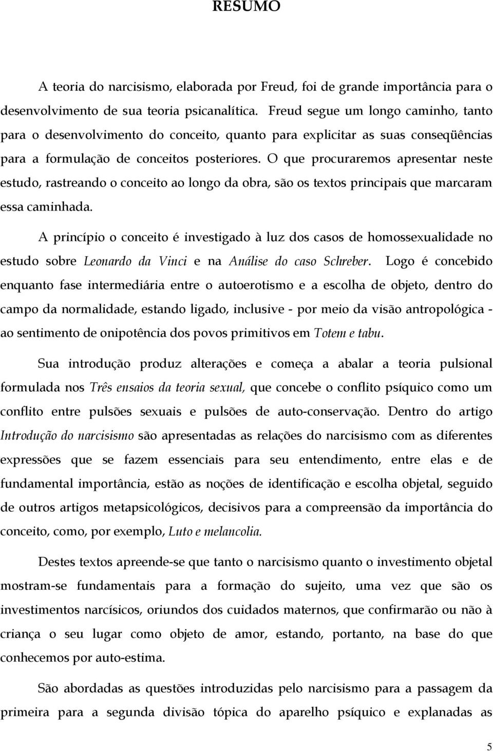 O que procuraremos apresentar neste estudo, rastreando o conceito ao longo da obra, são os textos principais que marcaram essa caminhada.