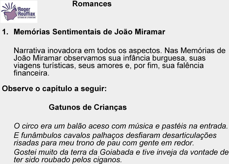 financeira. Observe o capítulo a seguir: Gatunos de Crianças O circo era um balão aceso com música e pastéis na entrada.