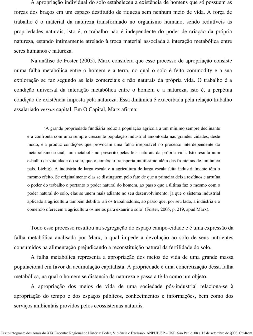 natureza, estando intimamente atrelado à troca material associada à interação metabólica entre seres humanos e natureza.