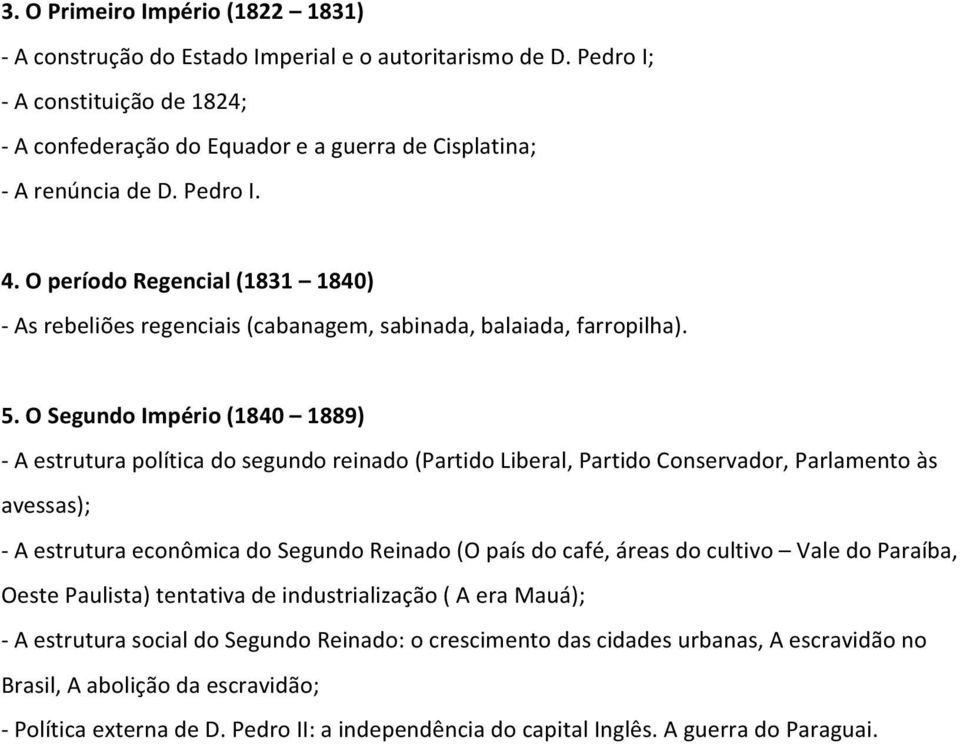 O Segundo Império (1840 1889) - A estrutura política do segundo reinado (Partido Liberal, Partido Conservador, Parlamento às avessas); - A estrutura econômica do Segundo Reinado (O país do café,